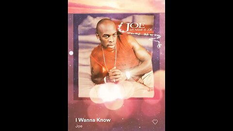 🎼CHANNELED SONG🎼: 🎶 " I WANNA KNOW" ~ JOE 🎶