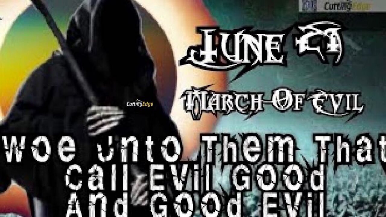 CuttingEdge: NWO's MARCH OF EVIL~Woe Unto Them That Call Evil Good And Good Evil (June 19, 2020)