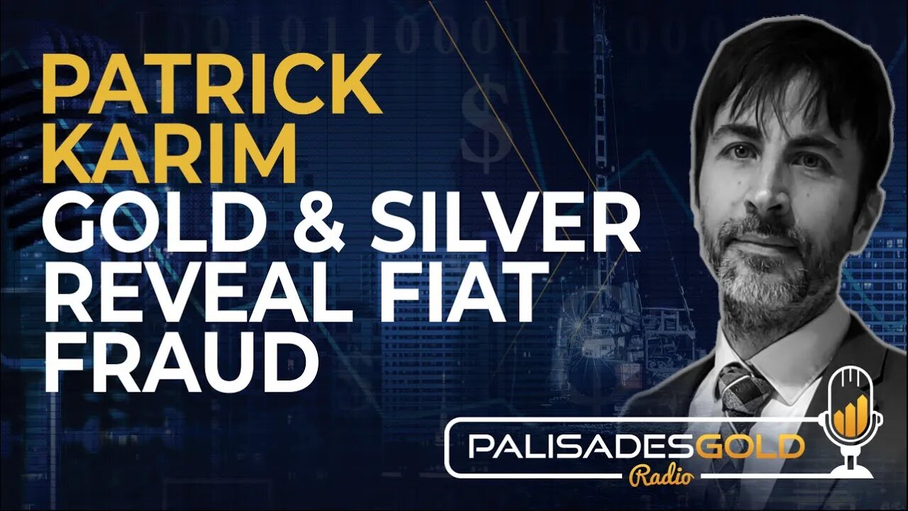 Patrick Karim: Gold and Silver Reveal Fiat Fraud