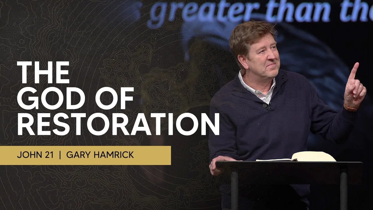 The God of Restoration | John 21 | Gary Hamrick