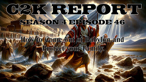 C2K Report S4 E046: How does one come out of Babylon and protect their family?