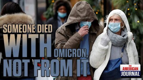 Don’t Trust The Headlines- Someone died WITH omicron, not FROM it