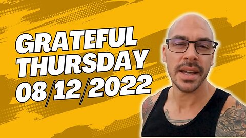 Grateful Thursday - 08 12 2022