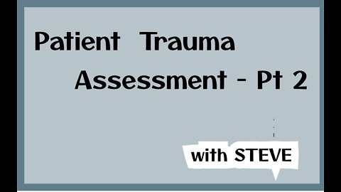 Trauma Patient Assessment Part 2 with Steve