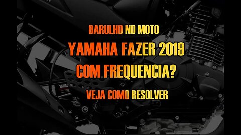 Yamaha Fazer 150 2019 fazendo barulho no motor quando anda, veja o que pode ser#yamaha#moto