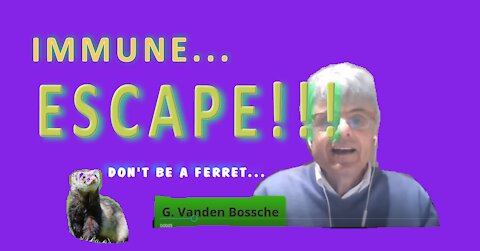 IMMUNE ESCAPE....DON'T BE A FERRET!!!