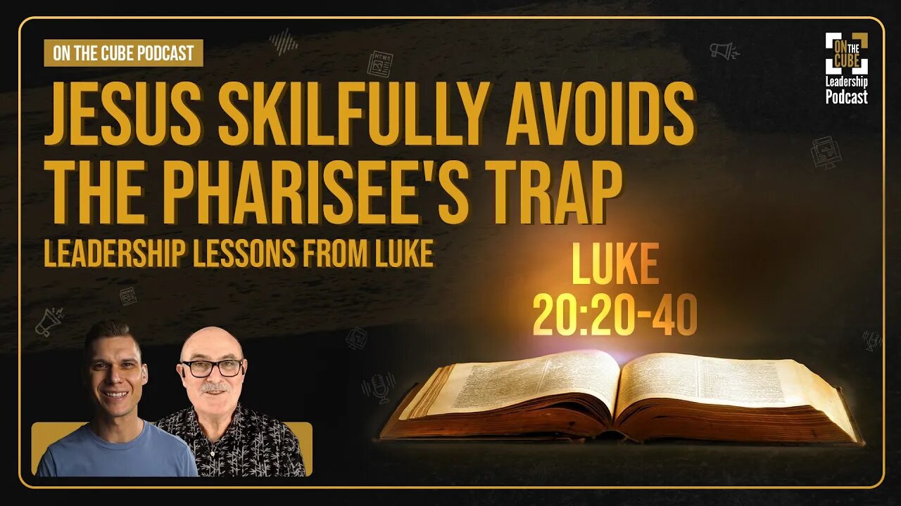 Jesus Skilfully Avoids the Pharisee's Trap [Luke 20:20-40] Leadership Lessons from Luke