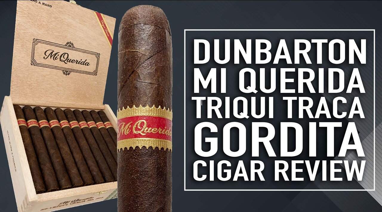 Dunbarton Mi Querida Triqui Traca Gordita Cigar Review