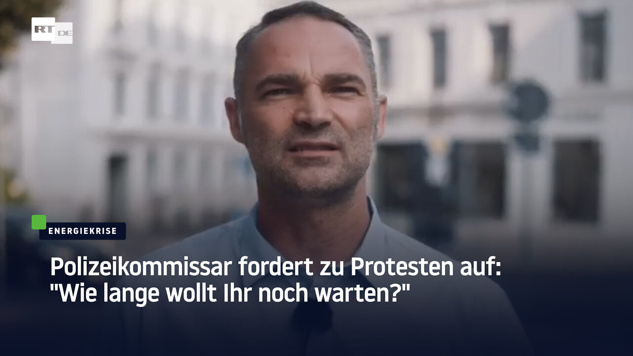 Polizeikommissar fordert zu Protesten auf: "Wie lange wollt Ihr noch warten?"