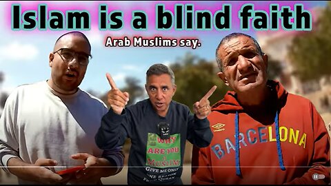 Islam is a blind faith, Arab Muslims say