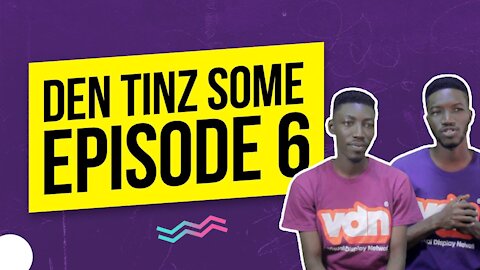 Den Tinz Some Talk Show Episode 6 (Official Video)