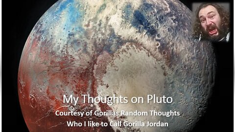 My Thoughts on Pluto (Courtesy of Gorillas Random Thoughts) [With Bloopers]