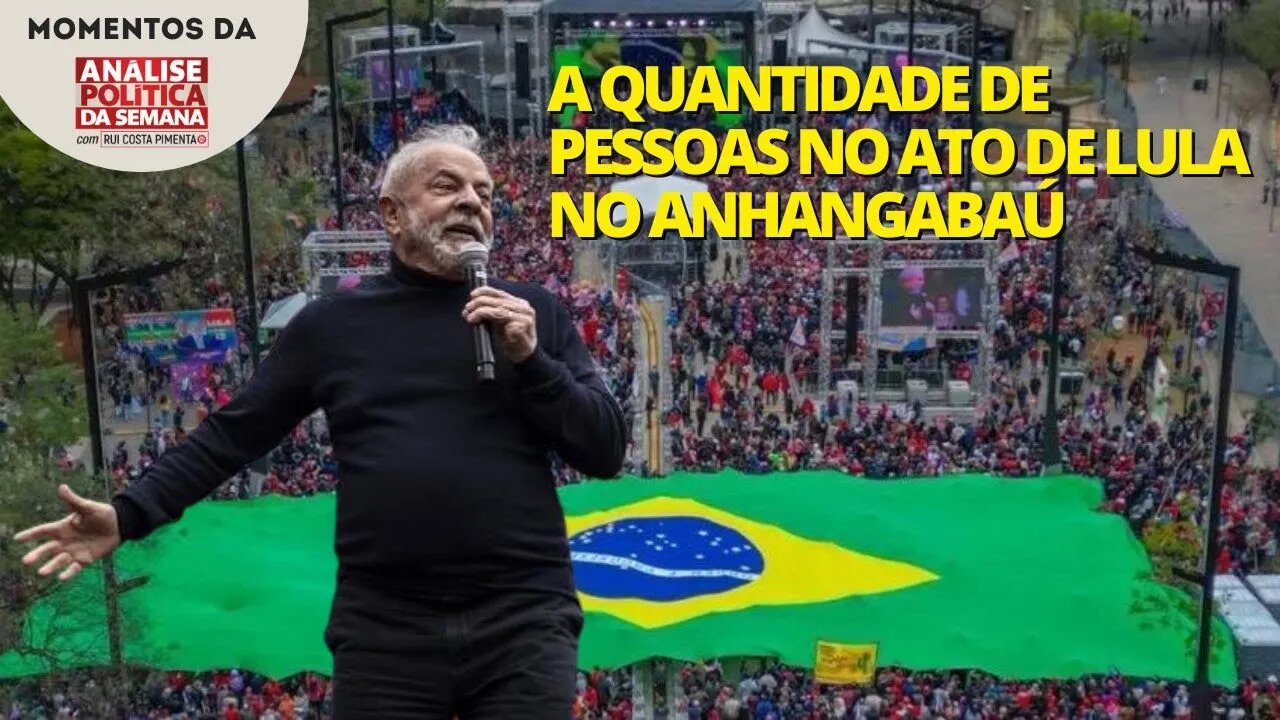 A quantidade de pessoas no ato de Lula no Anhangabaú | Momentos da Análise Política da Semana