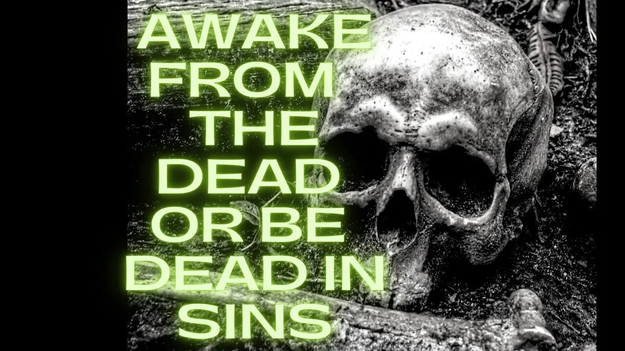 Awake From The Dead or Be Dead In Sins! Sharing dreams and scriptures at bottom