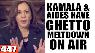 447. Kamala & Aides have Ghetto Meltdown ON AIR