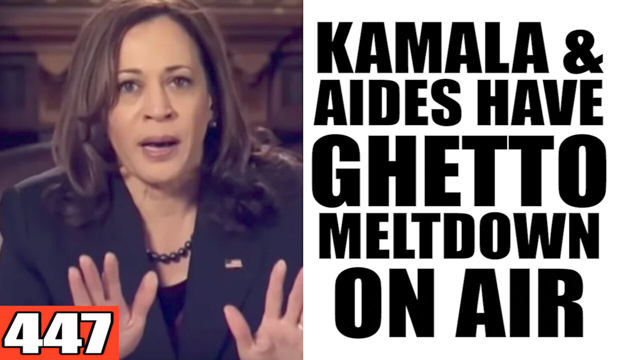 447. Kamala & Aides have Ghetto Meltdown ON AIR