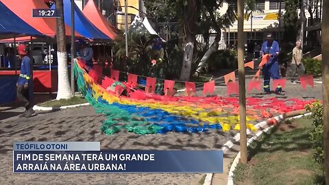 Teófilo Otoni: Fim de semana terá um grande arraiá na área urbana.