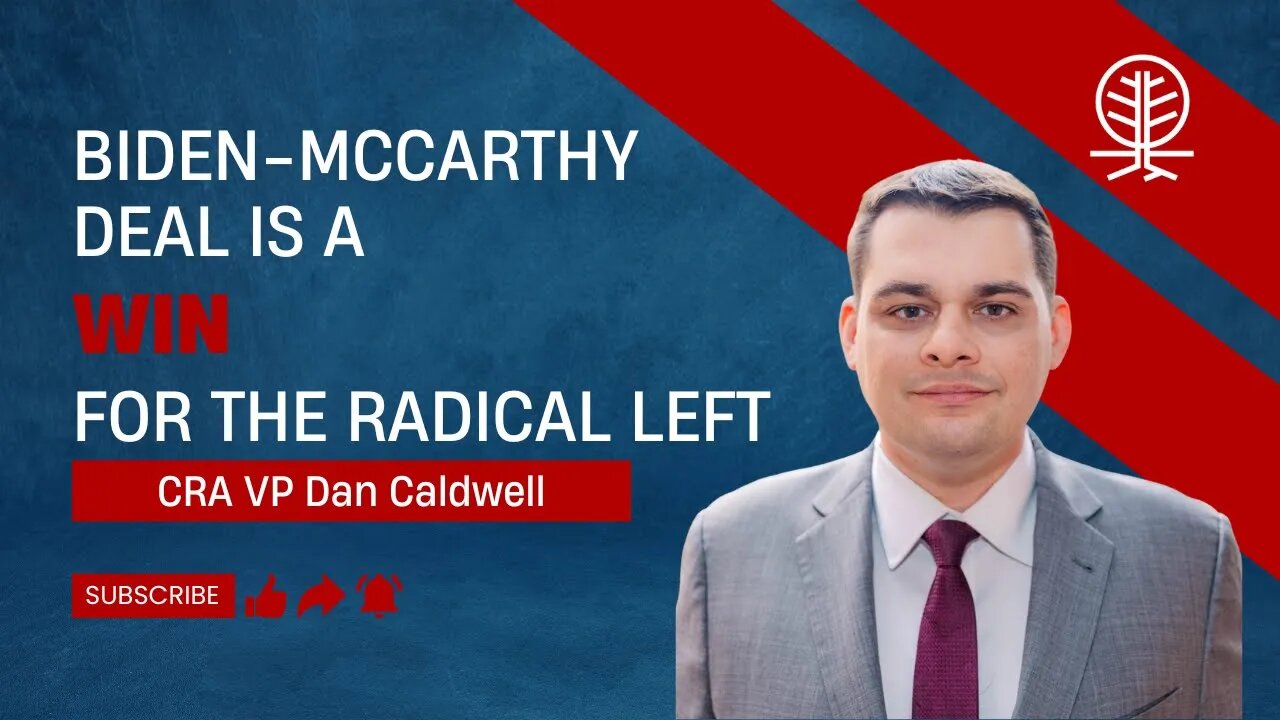 Dan Caldwell Says the Biden-McCarthy Deal Gives Dems a Green Light to Implement their Radical Agenda