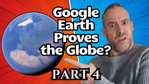 I Researched Flat Earth for 3 Years - Part 4 - Google Earth