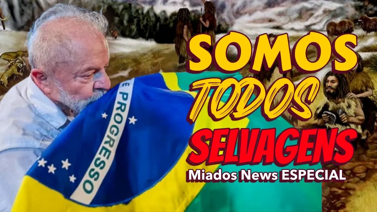 Miados News ESPECIAL - Somos todos SELVAGENS