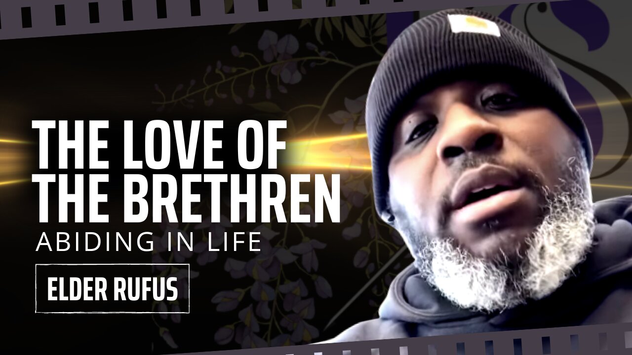 The Love Of The Brethren | Abiding In Life | Elder Rufus