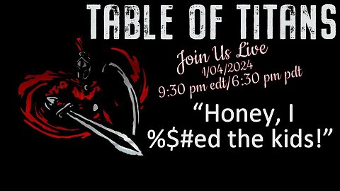 #TableofTitans “Honey, I %$#ed the kids!”