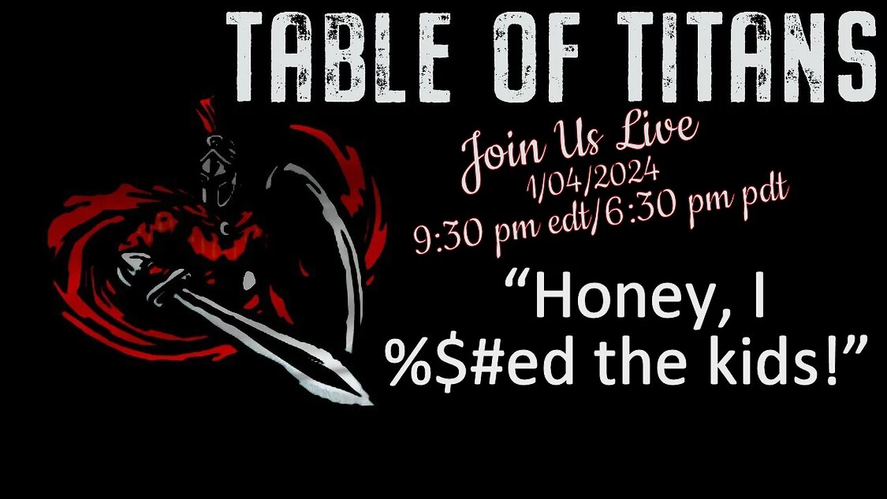 #TableofTitans “Honey, I %$#ed the kids!”