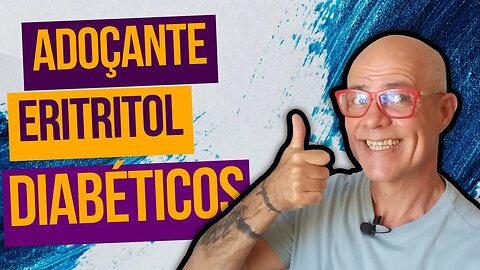 Adoçante para Diabéticos Eritritol [ Benefícios e Malefícios ]