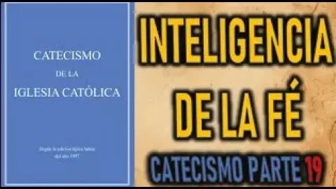 INTELIGENCIA DE LA FE CATECISMO DE LA IGLESIA CATOLICA