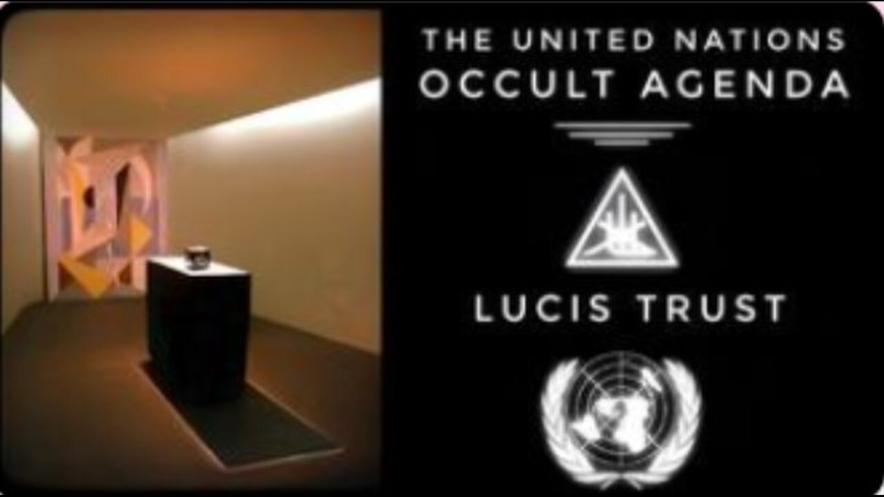 The United Nations Occult Agenda - Lucis Trust - The Plan For a One World Religion