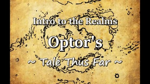 Intro to the Realms - Optor's Tale Thus Far