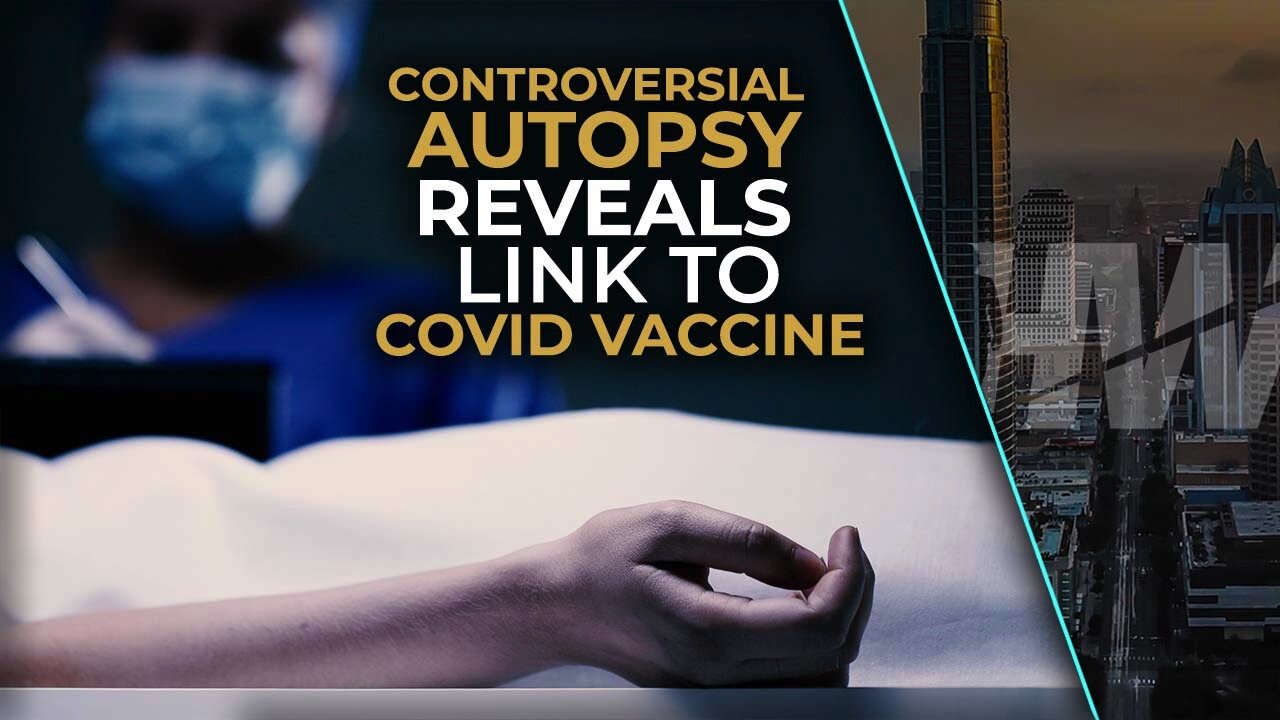 CONTROVERSIAL AUTOPSY REVEALS LINK TO COVID VACCINE