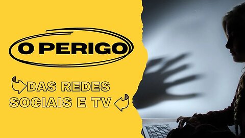 O Perigo das Redes Sociais e da TV