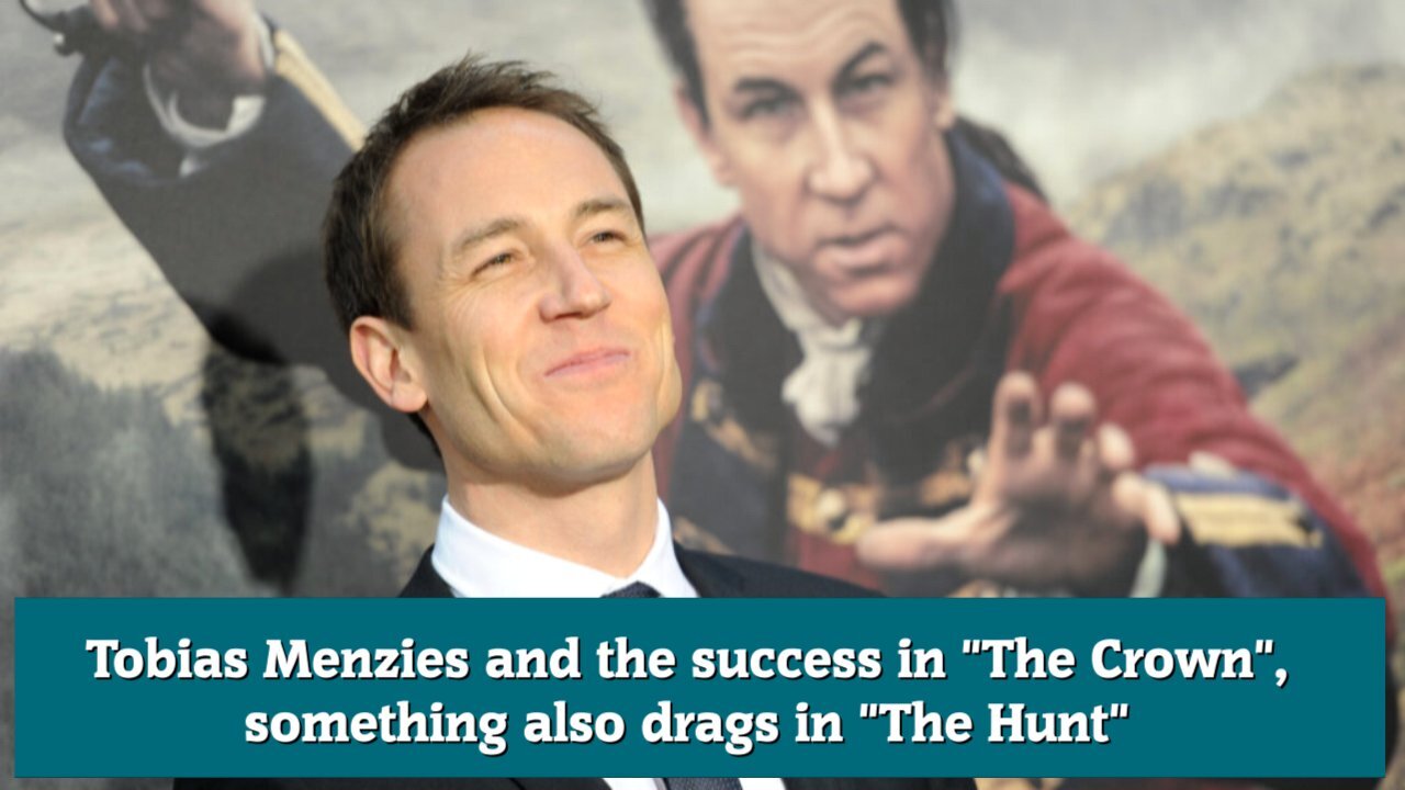 Tobias Menzies and the success in The Crown, something also drags in The Hunt