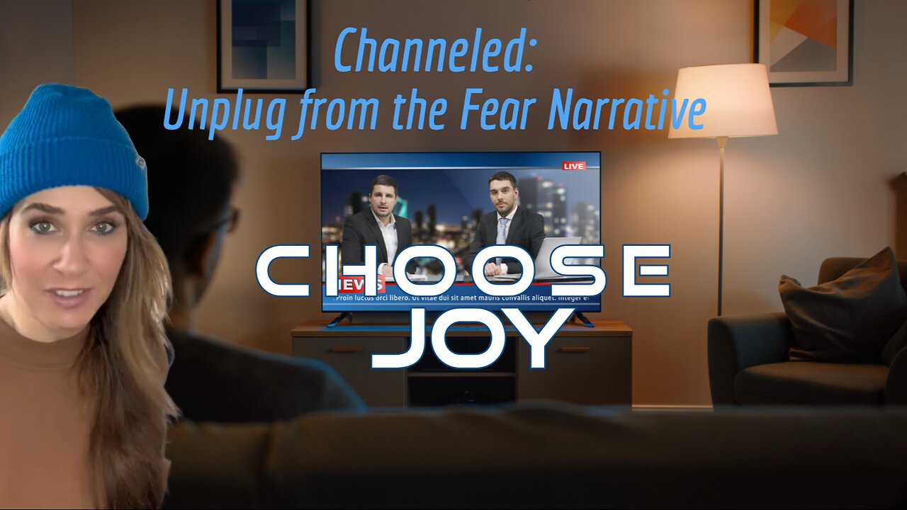 Channeled: How to Experience More Joy, Unplug from the Narrative/Fear, Choose Joy