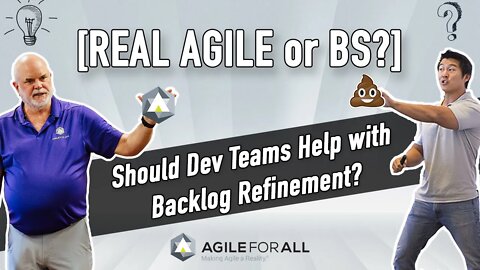 Should Development Teams Help the Product Owner with Backlog Refinement? [REAL AGILE or BS?]