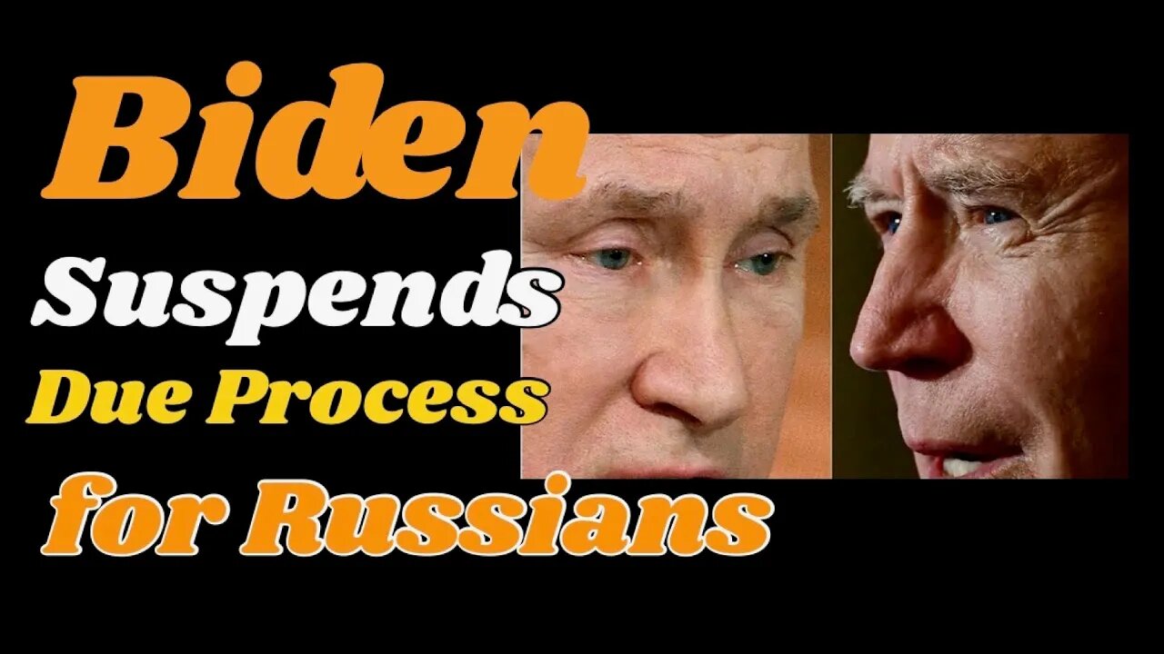 #Biden suspends Due Process for #Russians
