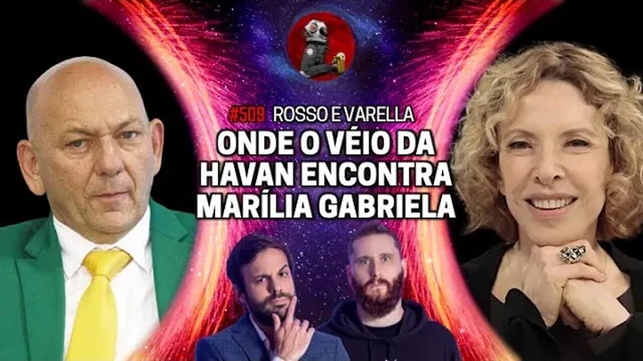 ONDE O VÉIO DA HAVAN ENCONTRA MARÍLIA GABRIELA com Rosso & Varella | Planeta Podcast Ep. 509