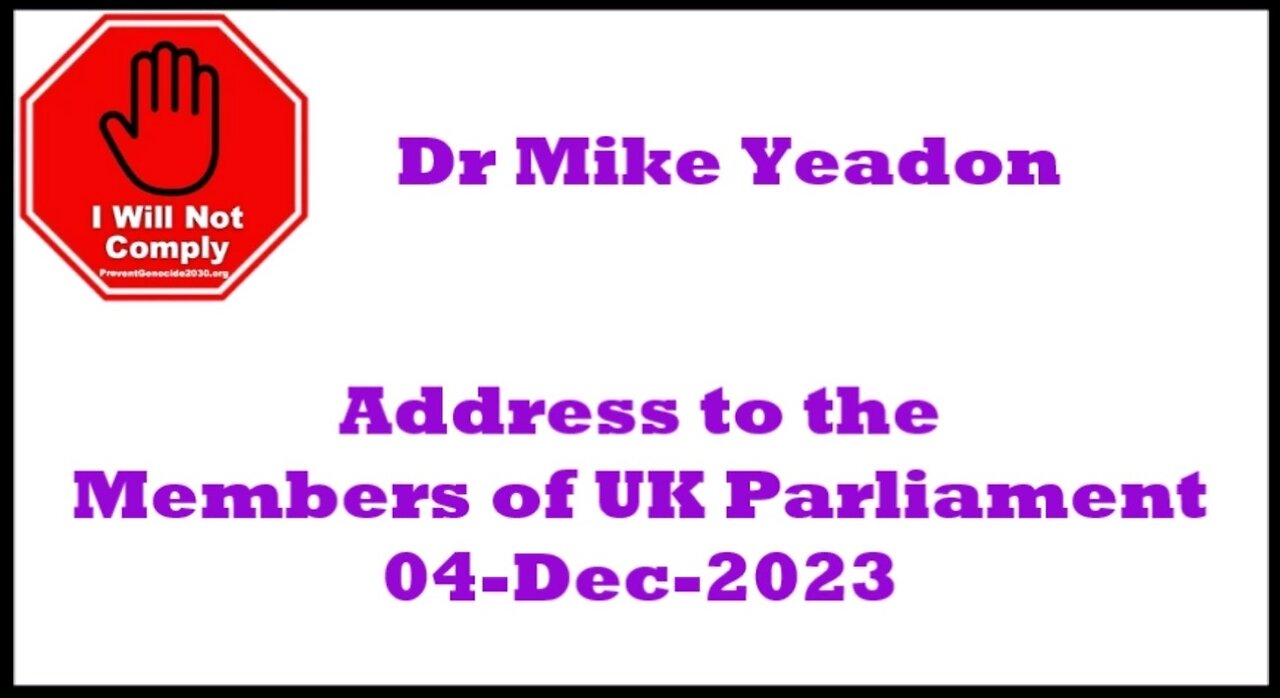 Dr. Mike Yeadon's Censored Address to the Members of UK Parliament 04-Dec-2023