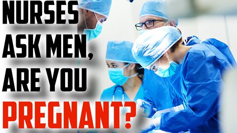 NURSES Are Asking MEN If they are Pregnant