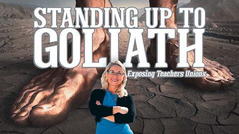 Standing up to Goliath // Exposing Teachers Unions