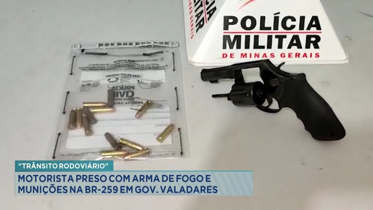 Trânsito Rodoviário: Motorista Preso com Arma de Fogo e Munições na BR-259 em Gov. Valadares.