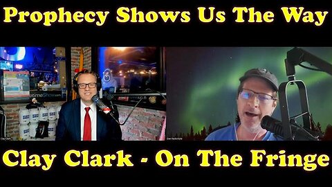 PROPHECY WILL SHOW US THE WAY | CLAY CLARK - ON THE FRINGE