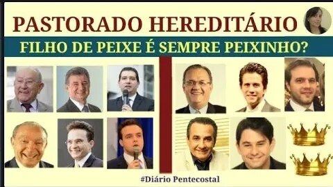 PASTORADO HEREDITÁRIO | FILHO DE PEIXE É SEMPRE PEIXINHO?