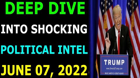 MEL K: DEEP DIVE INTO SHOCKING POLITICAL INTEL UPDATE TODAY'S JUNE 07, 2022 - TRUMP NEWS