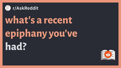 r/AskReddit - what's a recent epiphany you've had #reddit #askreddit #redditposts #redditstories