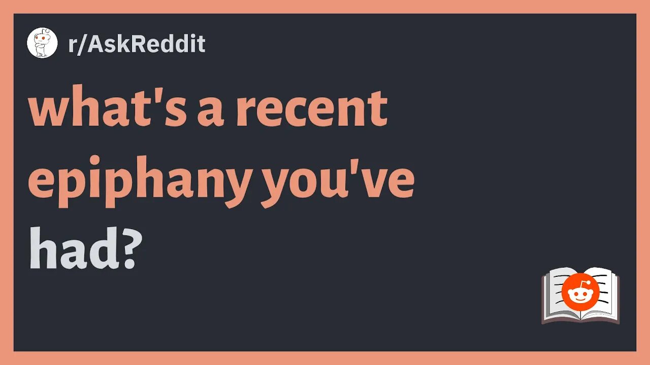 r/AskReddit - what's a recent epiphany you've had #reddit #askreddit #redditposts #redditstories