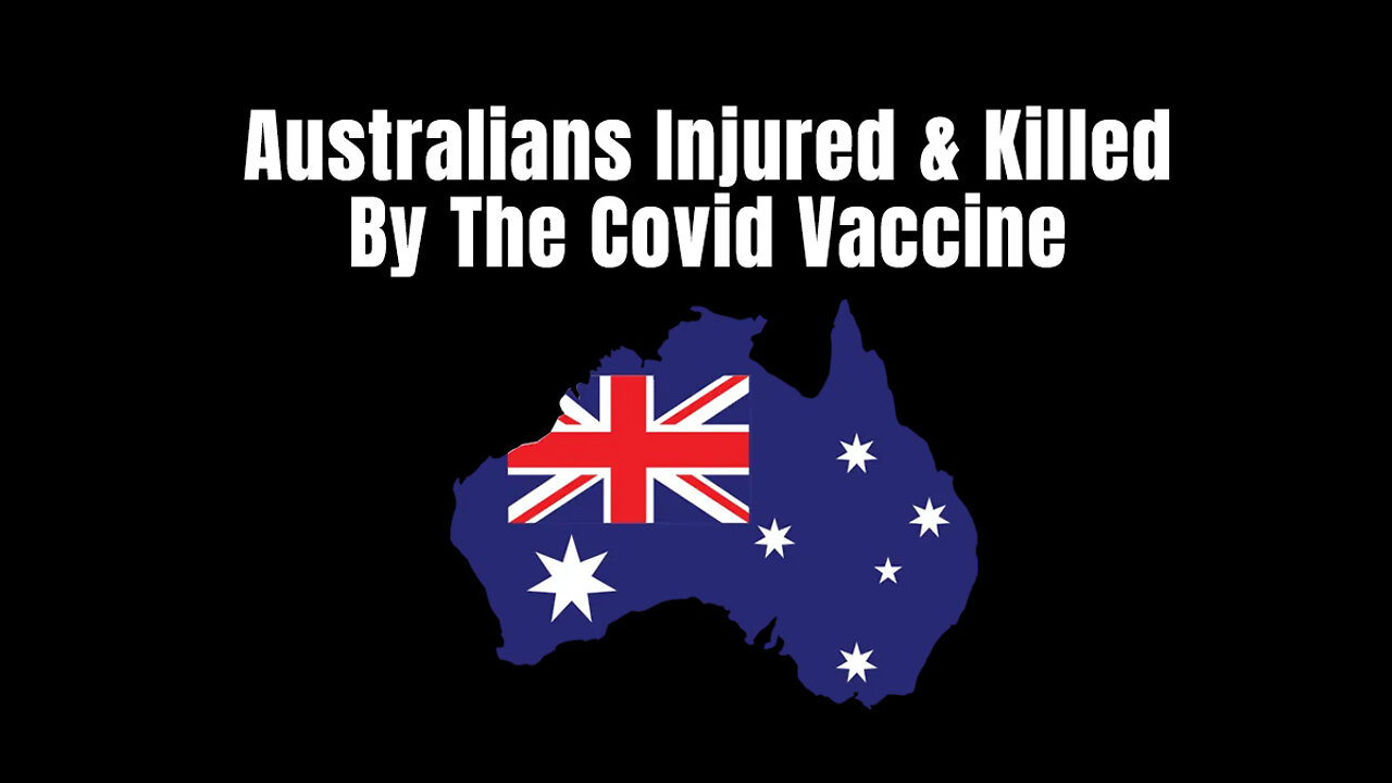 Australians Injured & Killed By The Covid Vaccine