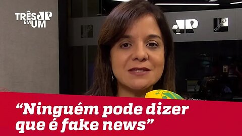 Vera Magalhães: "Ninguém vai poder dizer que é fake news"