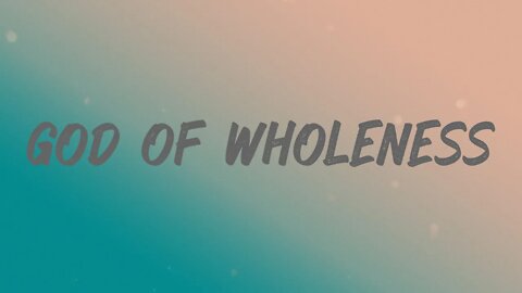 God of wholeness